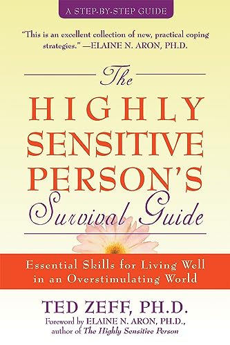 The Highly Sensitive Person's Survival Guide: Essential Skills for Living Well in an Overstimulating World (Step-By-Step Guides)